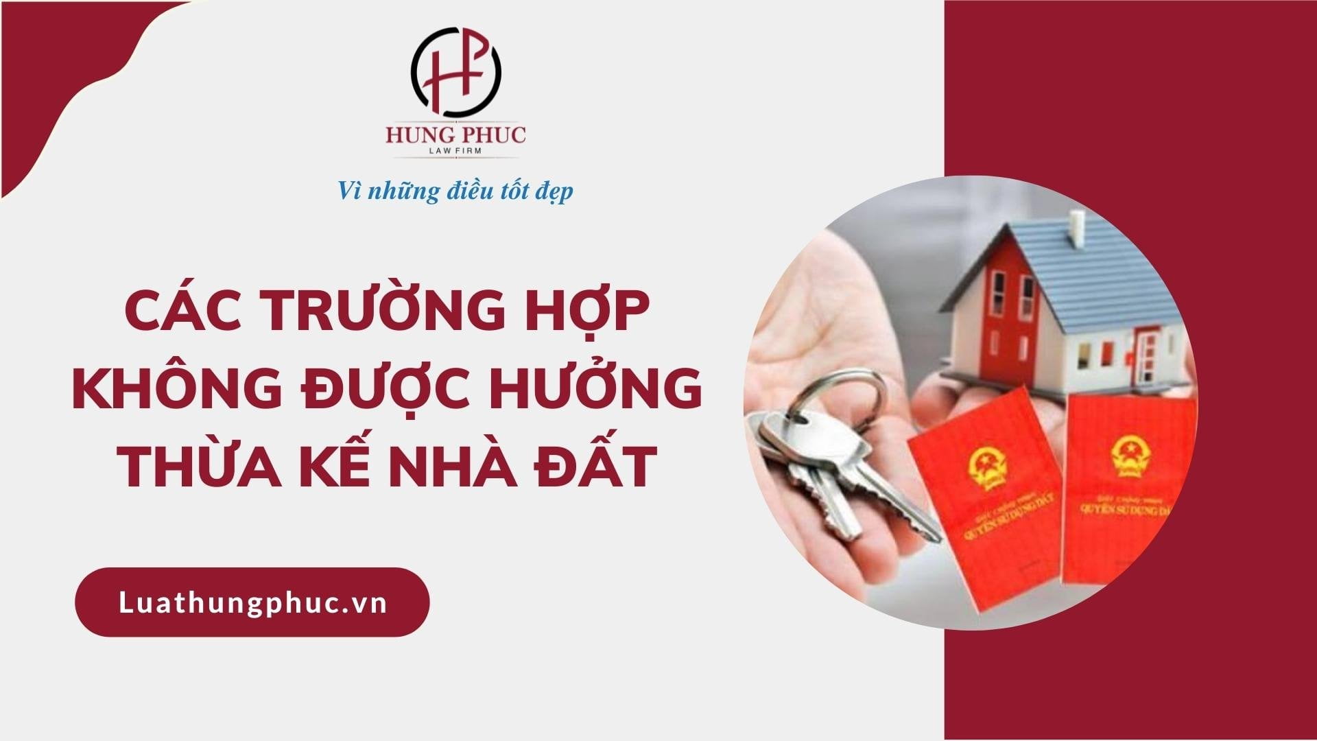 Cac Truong Hop Khong Duoc Huong Thua Ke Nha Dat Lhp