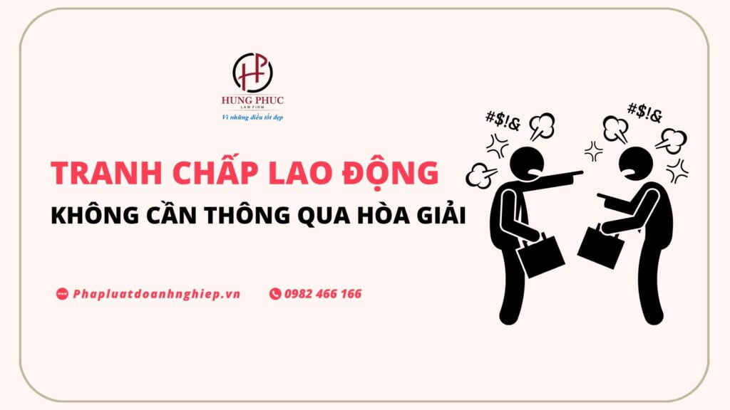 05 Loai Tranh Chap Lao Dong Khong Can Thong Qua Hoa Giai 5399