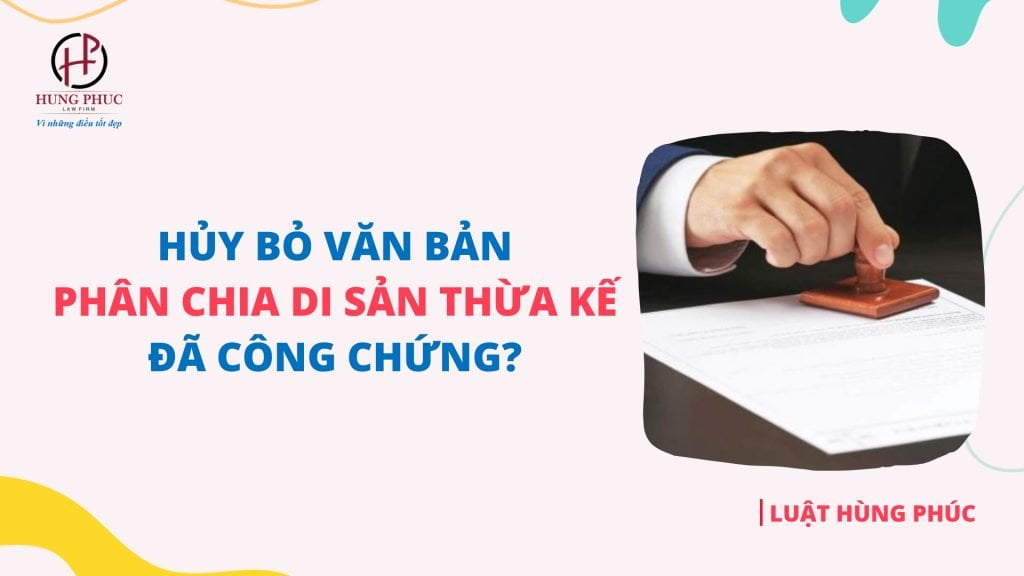 Co Duoc Phep Huy Bo Van Ban Phan Chia Di San Thua Ke Da Cong Chung 5731