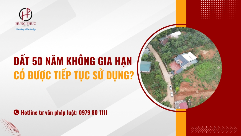 Đất 50 năm không gia hạn có được tiếp tục sử dụng?