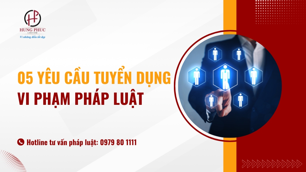 5 Yêu Cầu Tuyển Dụng Vi Phạm Pháp Luật Người Lao động Cần Biết