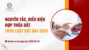 Nguyên tắc, điều kiện hợp thửa đất theo Luật đất đai 2024