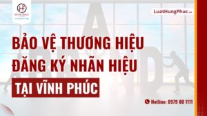 Bảo Vệ Thương Hiệu đăng Ký Nhãn Hiệu Tại Vĩnh Phúc