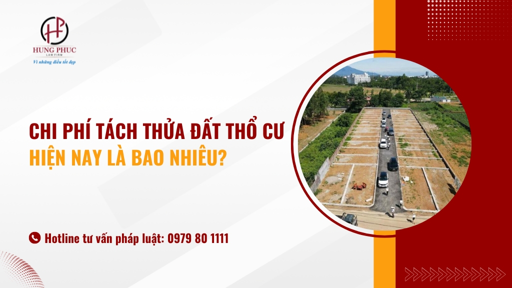 Chi Phí Tách Thửa đất Thổ Cư Hiện Nay Là Bao Nhiêu?