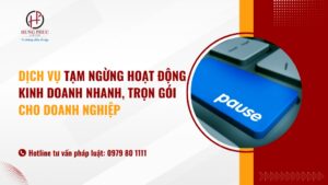 Dịch Vụ Tạm Ngừng Kinh Doanh Nhanh, Trọn Gói Cho Doanh Nghiệp