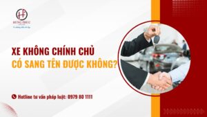 Xe Không Chính Chủ Có Sang Tên được Không?