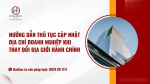 Hướng Dẫn Thủ Tục Cập Nhật địa Chỉ Doanh Nghiệp Khi Thay đổi địa Giới Hành Chính