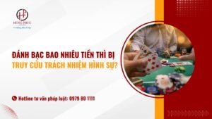 Đánh bạc bao nhiêu tiền thì bị truy cứu trách nhiệm hình sự?