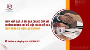 Mua nhà đất là tài sản chung của vợ chồng nhưng chỉ có một người ký bán, hợp đồng có hiệu lực không?