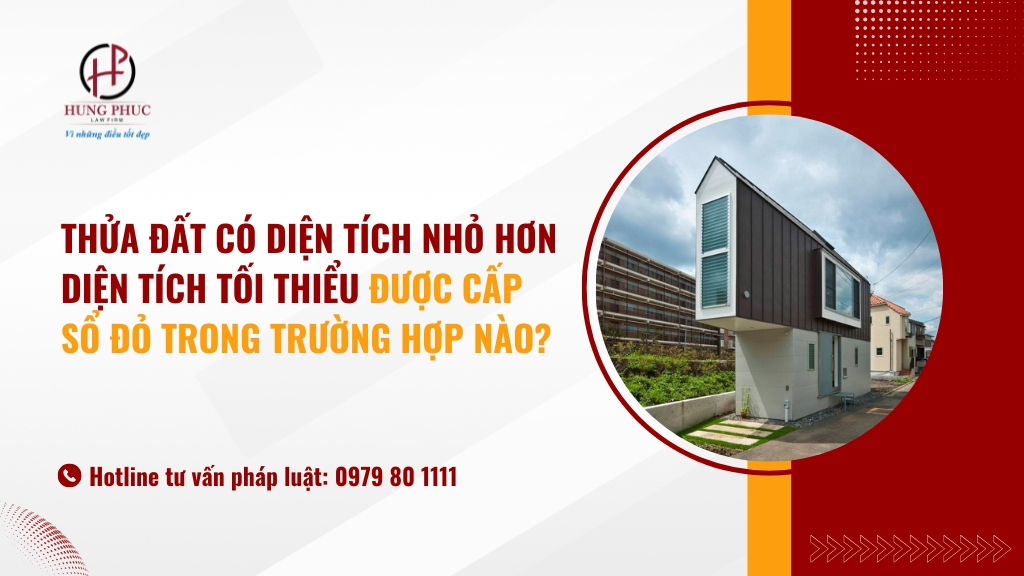 Thửa đất có diện tích nhỏ hơn diện tích tối thiểu được cấp sổ đỏ trong trường hợp nào?