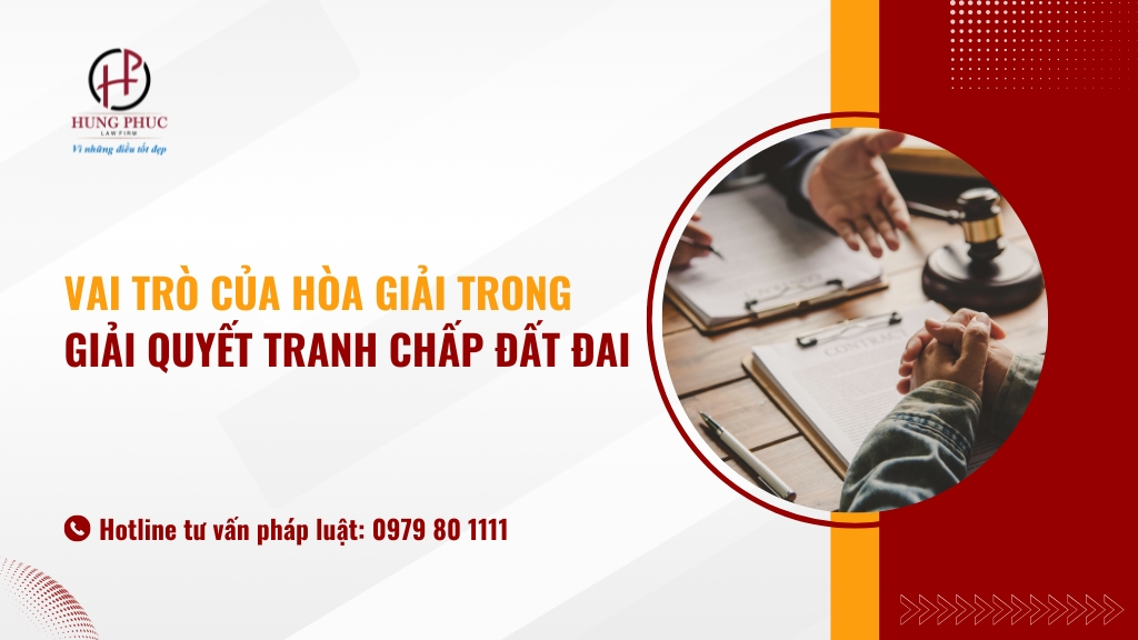 Vai trò của hòa giải trong giải quyết tranh chấp đất đai