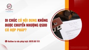 Di chúc có nội dung không được chuyển nhượng QSDĐ có hợp pháp?