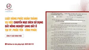 Luật Hùng Phúc hoàn thành vụ việc chuyển mục đích sử dụng đất nông nghiệp sang đất ở tại Phúc Yên