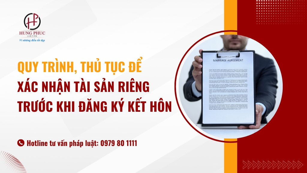 Quy Trình, Thủ Tục để Xác Nhận Tài Sản Riêng Trước Khi đăng Ký Kết Hôn