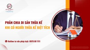 Phân Chia Di Sản Thừa Kế Khi Có Người Thừa Kế Biệt Tích