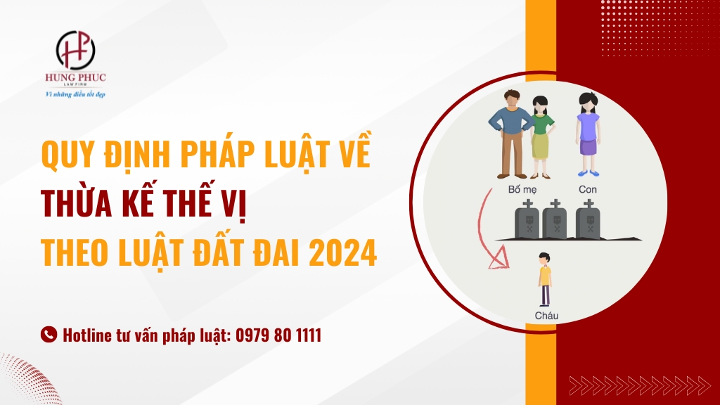  Quy định pháp luật về thừa kế thế vị theo Luật Đất Đai 2024