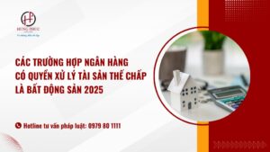 Các trường hợp ngân hàng có quyền xử lý tài sản thế chấp là bất động sản 2025