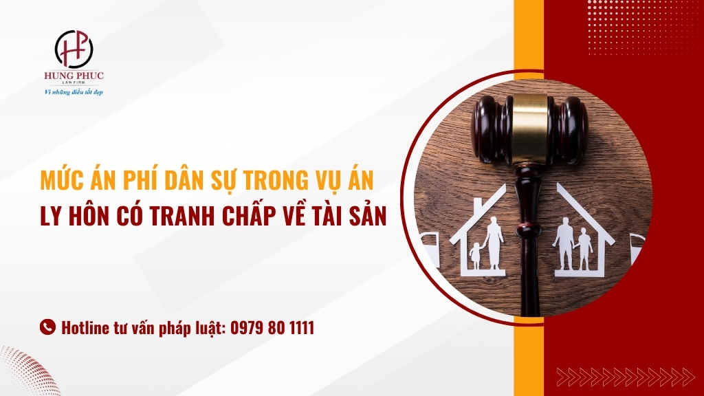 Mức án Phí Dân Sự Trong Vụ án Ly Hôn Có Tranh Chấp Về Tài Sản Là Bao Nhiêu?