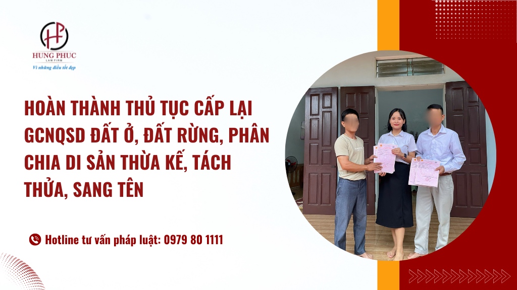 Hoàn Thành Thủ Tục Cấp Lại Gcnqsd đất ở, đất Rừng, Phân Chia Di Sản Thừa Kế, Tách Thửa, Sang Tên