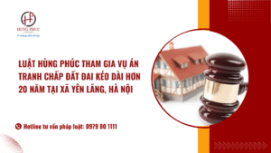 Đồng Hành Cùng Khách Hàng Trên Hành Trình Khép Lại Tranh Chấp đất đai Kéo Dài 20 Năm Tại Xã Yên Lãng, Hà Nội