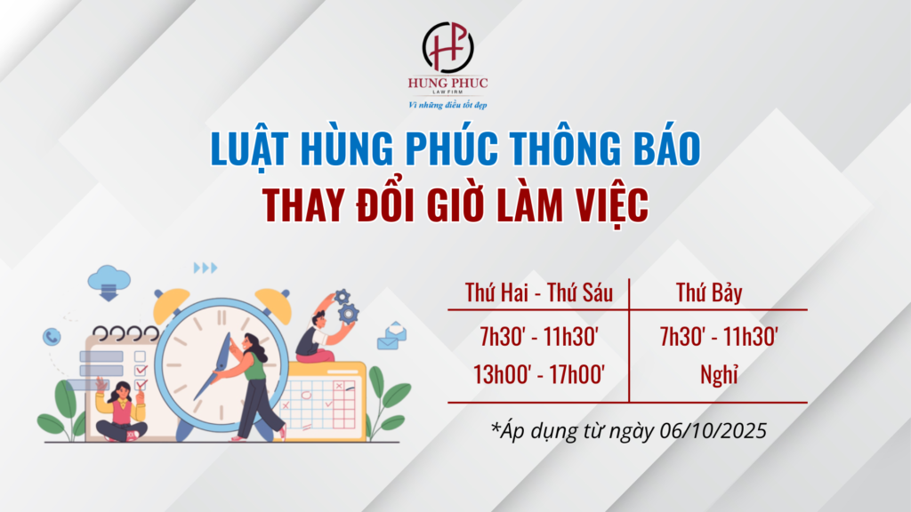 LUẬT HÙNG PHÚC THÔNG BÁO THAY ĐỔI GIỜ LÀM VIỆC TỪ NGÀY 06/10/2025