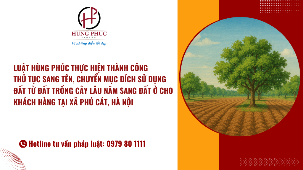 Luật Hùng Phúc Thực Hiện Thành Công Thủ Tục Sang Tên, Chuyển Mục đích Sử Dụng đất Từ đất Trồng Cây Lâu Năm Sang đất ở Cho Khách Hàng Tại Xã Phú Cát, Hà Nội
