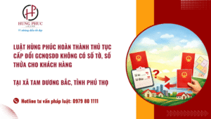 Luật Hùng Phúc hoàn thành thủ tục cấp đổi GCNQSDĐ không có số tờ, số thửa cho khách hàng tại xã Tam Dương Bắc, tỉnh Phú Thọ