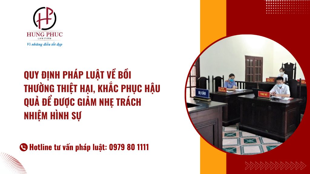 Quy định pháp luật về bồi thường thiệt hại, khắc phục hậu quả để được giảm nhẹ trách nhiệm hình sự