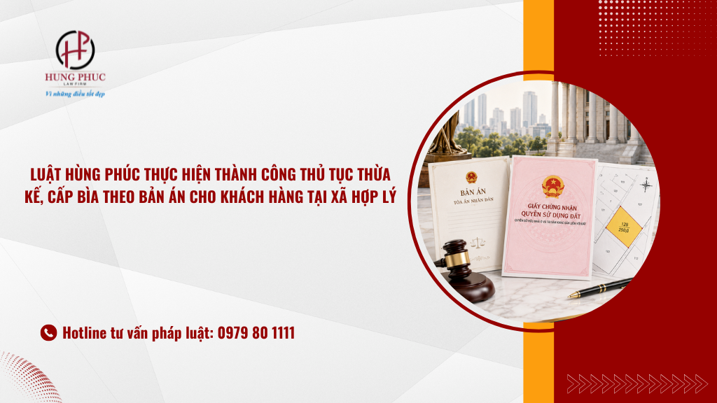 Luật Hùng Phúc thực hiện thành công thủ tục thừa kế, cấp bìa theo bản án cho khách hàng tại xã Hợp Lý