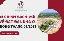 03 chính sách mới về đất đai, nhà ở có hiệu lực trong tháng 04/2022