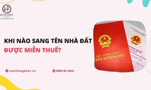 Khi nào sang tên nhà đất được miễn thuế?
