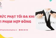Mức phạt tối đa khi vi phạm hợp đồng